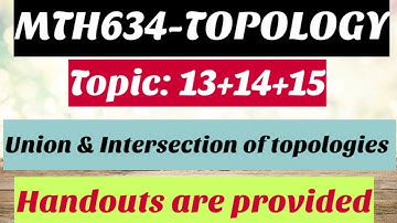 #5 MTH634-Topology |Topic: 13+14+15 | Properties of closed sets | union & intersection of topologies