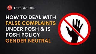 How to deal with false complaints under POSH & Is POSH policy gender neutral