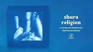 Shura - religion (u can lay your hands on me) [Gabe Gurnsey Remix] (Official Audio)