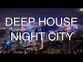 DEEP HOUSE | NIGHT CITY MUSIC | BEST MIX