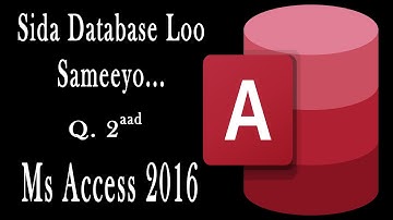 Baro sida Database loo sameeyo || Hab Fudud || Qeybtii 2aad || Ms Access.