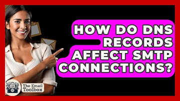 How Do DNS Records Affect SMTP Connections? - TheEmailToolbox.com