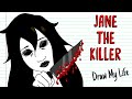 Jane the killer  draw my life creepypasta