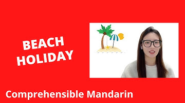 Beach Holiday - Chinese Comprehensible Input