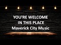 You're Welcome In This Place- Maverick Ciry Music