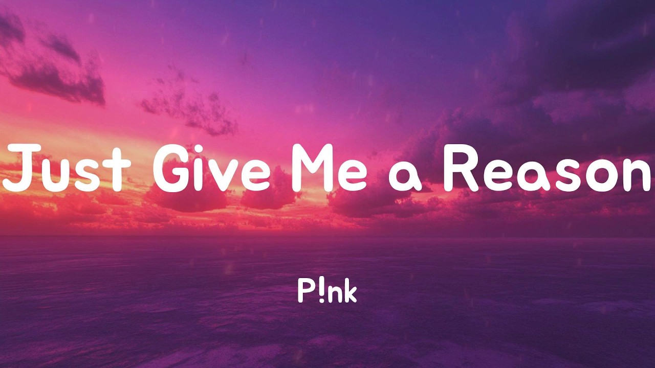 Just Give Me a Reason - P!nk (Lyrics)