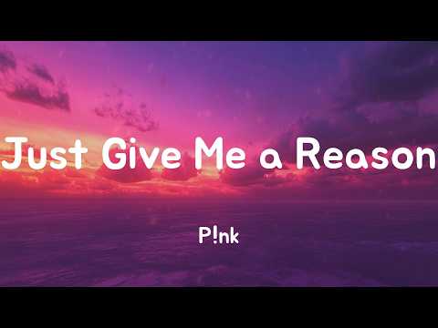 Just Give Me a Reason - P!nk (Lyrics)
