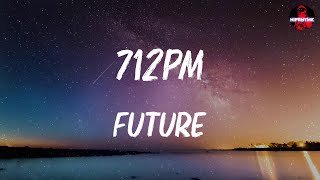 Future - 712PM (lyrics)