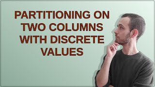 Partitioning on two columns with discrete values