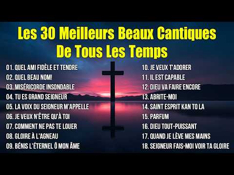 Les 30 Meilleurs beaux Cantiques de tous les temps– Prière et Adoration 2026