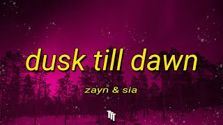 ZAYN & Sia - Dusk Till Dawn (Lyrics) | I'll be with you from dusk till dawn