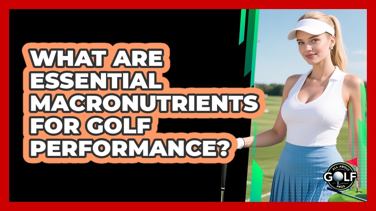 What Are Essential Macronutrients For Golf Performance?