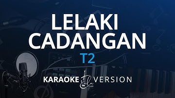 T2 - Lelaki Cadangan (Karaoke Version)