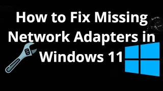 How to Fix Missing Network Adapters in Windows 11 - Easy Solution Guide