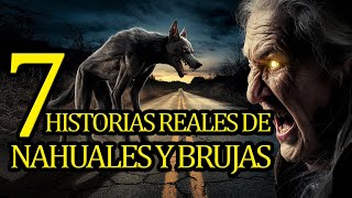 7 STORIES OF WITCHES AND NAHUALES - tales of real nahuales and witches - true horror stories
