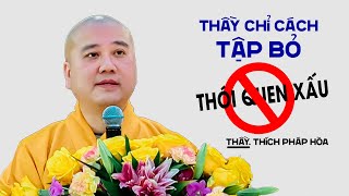 Ai có "THÓI QUEN XẤU" nên nghe Thầy Thích Pháp Hòa  I  rất sâu sắc