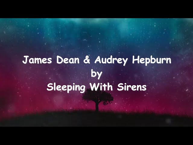 James Dean u0026 Audrey Hepburn - Sleeping With Sirens Acoustic ( LyricsVideo ) class=