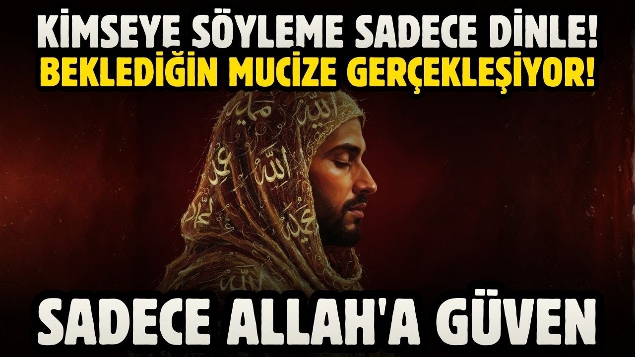 KİMSEYE SÖYLEME SADECE DİNLE! BEKLEDİĞİN MUCİZE GERÇEKLEŞİYOR! SADECE ALLAH'A GÜVEN!