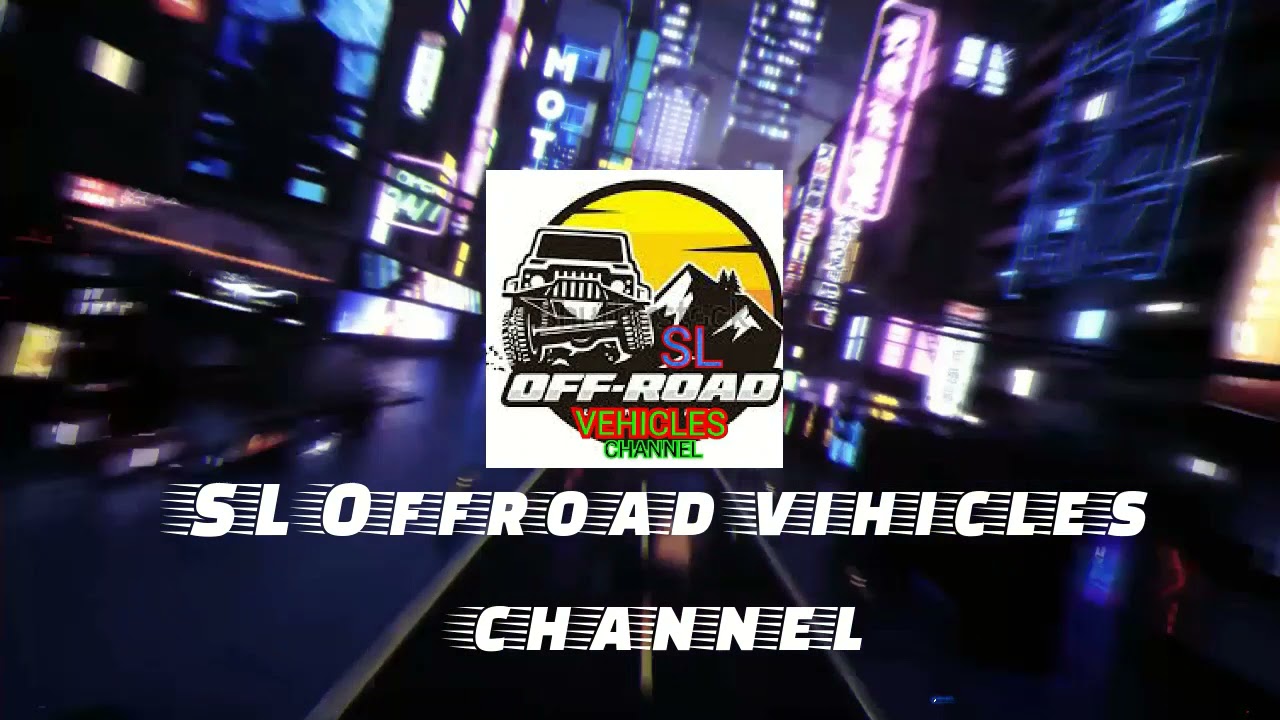 🔵SL Offroad vehicles channel