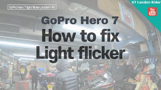 GoPro Hero 7 light flicker problem fix #gtlondonrider