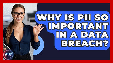 Why Is PII So Important In A Data Breach? - Get Rid Of Guide