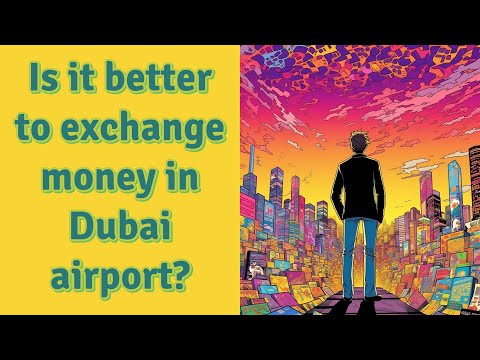 Is It Better To Exchange Money In Dubai Airport?