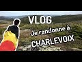 Vlog randonner  charlevoix  traverse dun monde