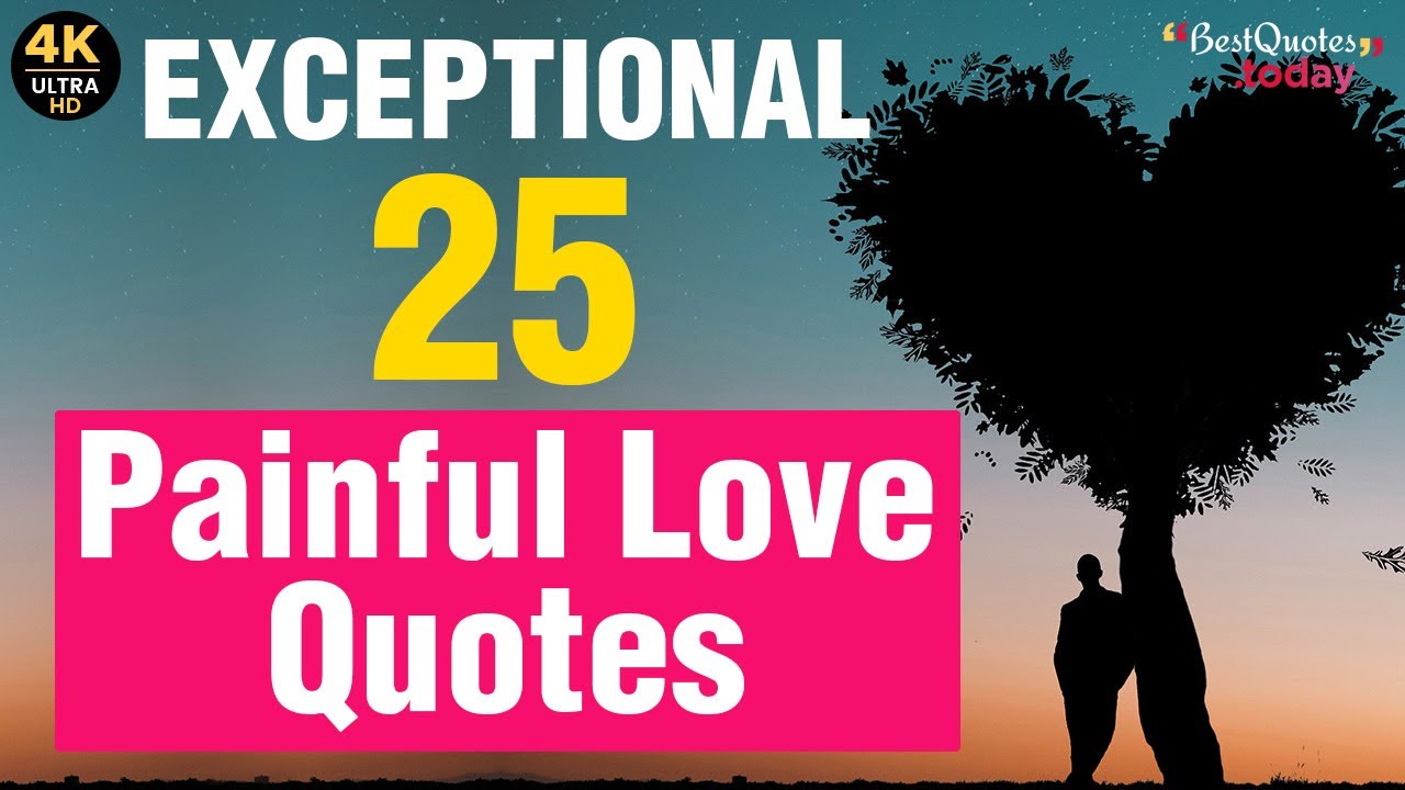 25 Top-notch  Quotes that describe Painful Love | Painful Love Quotes | best quotes today