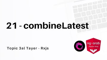 21   combineLatest | Rxjs Tutorial In Arabic