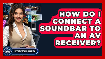 How Do I Connect A Soundbar To An AV Receiver? - NextGen Viewing and Audio