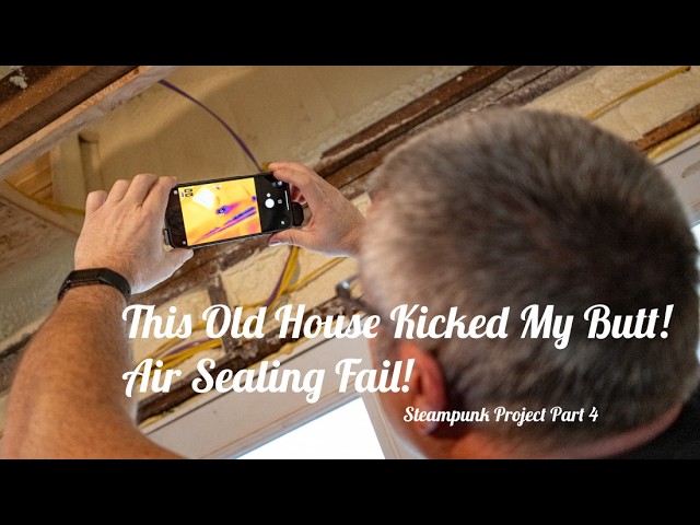 Thumbnail for This Old House Kicked My Butt! Air Sealing Fail - Steampunk Pt 4