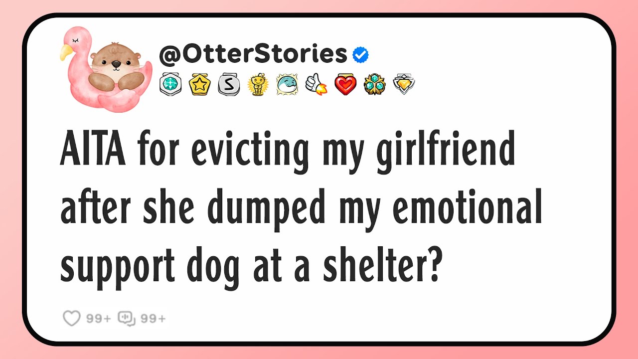 AITA for evicting my girlfriend after she dumped my emotional support dog at a shelter?