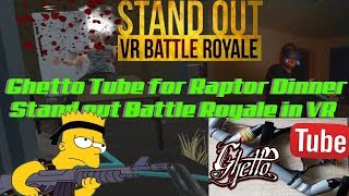 Ghetto Tube for Raptor Dinner -  Stand out Battle Royale in VR