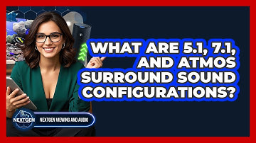 What Are 5.1, 7.1, And Atmos Surround Sound Configurations? - NextGen Viewing and Audio