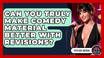 Can You Truly Make Comedy Material Better With Revisions? - Open Mic Manual