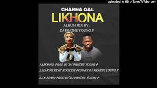 CHARMA GAL LIKHONA ALBUM MIX by Dj PHATHU YOUNG P