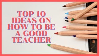 💡 Top 10 Ideas On How To Be a Good Teacher [Teach to Learn] 👨‍🏫