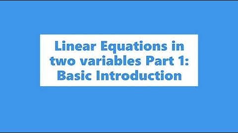 Linear Equations in two variables : Part 1 (Basic Introduction)