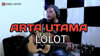 Video thumbnail of "Arta Utama - Lolot | Acoustic Cover by Geo Gita"