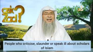 People who criticise, slander or speak ill about scholars like Albani, Abu Hanifa, Bin Baz.. - Assim