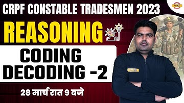 CRPF CONSTABLE TRADESMAN 2023 | REASONING CLASSES | REASONING CODING DECODING-02 | BY KUSHAL SIR