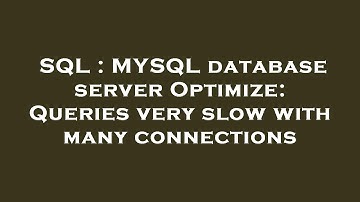 SQL : MYSQL database server Optimize: Queries very slow with many connections