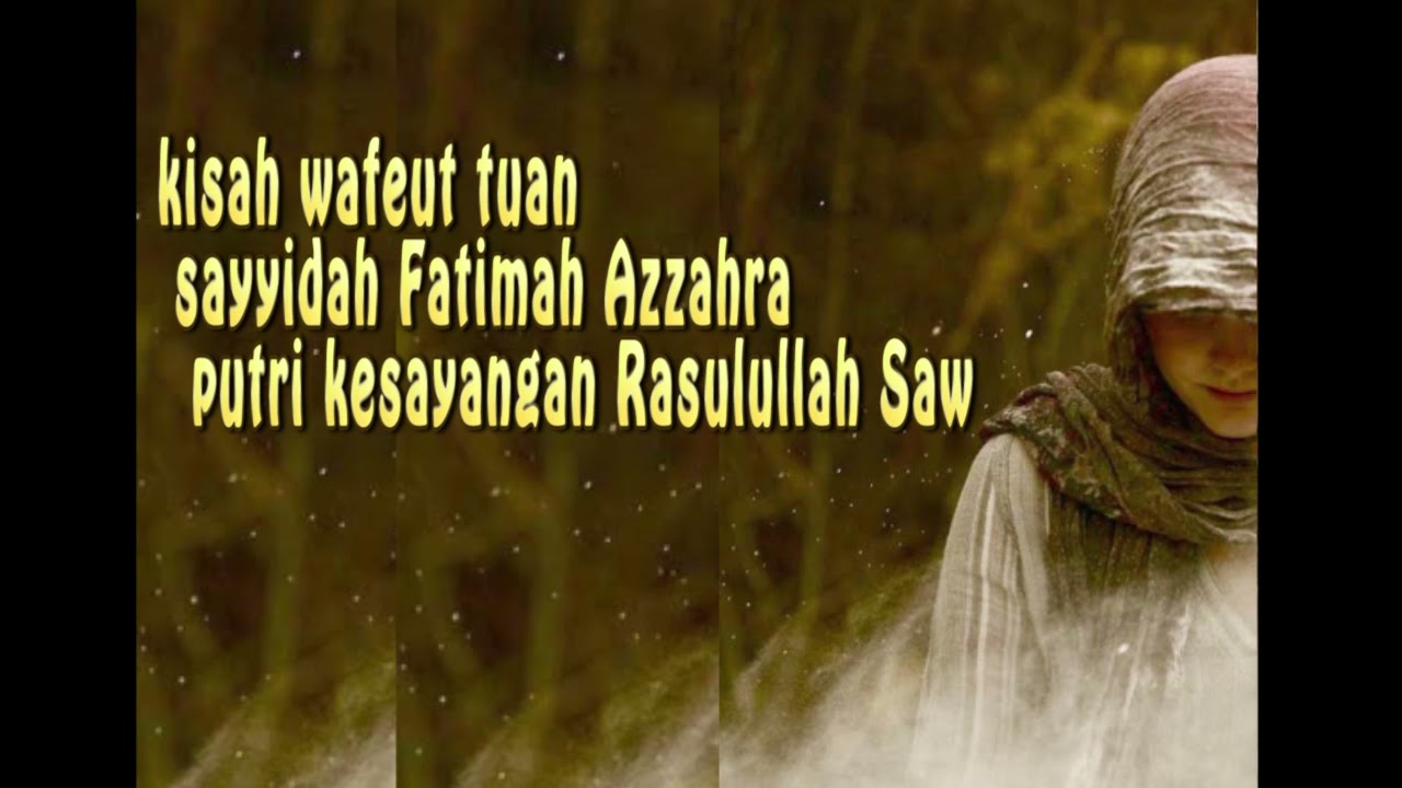 kisah wafeut tuan sayyidah Fatimah Az Zahra putri kesayangan Rasulullah Saw