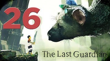 The Last Guardian - Gameplay Walkthrough Part 26 [Chapter 6] PS4 - W/Commentary