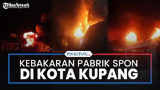 Kebakaran Pabrik Spon di Jalur 40 Belakang Patung Garuda Kota Kupang