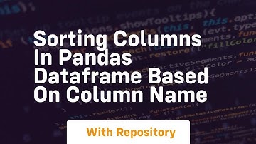 sorting columns in pandas dataframe based on column name