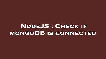 NodeJS : Check if mongoDB is connected