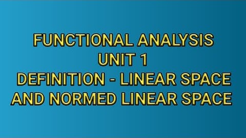 DEFINITION | LINEAR SPACE || NORMED LINEAR SPACE