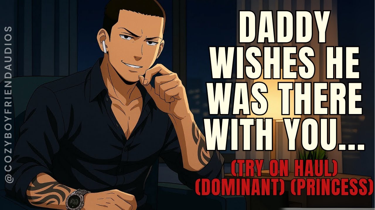 I Wish I Was There With You... [Try On Haul] [Dominant Boyfriend] SPICY | CozyBoyfriend