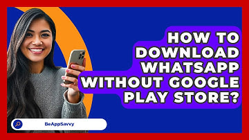 How To Download WhatsApp Without Google   Play Store? - Be App Savvy